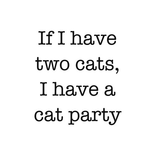 If I have two cats, I have a cat party