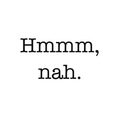 Hmmm, nah.